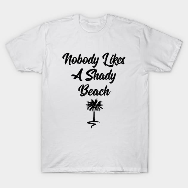 Nobody likes a shady beach funny t-shirt T-Shirt by RedYolk